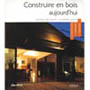 Construire en bois aujourd'hui