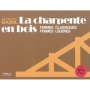 La charpente en bois - fermes classiques, fermes légères -