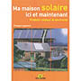 Ma maison solaire ici et maintenant