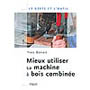 Mieux utiliser sa machine à bois combinée